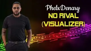 PhlexDenary - No Rival (&nbsp;Visualizer&nbsp;)