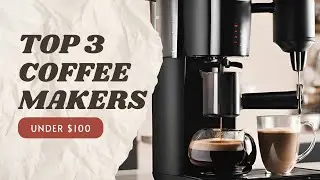 Best Coffee Makers Under $100 (TESTED & RATED)