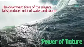 The downward force of the niagara falls produces mist of water and sound - Power of Nature.