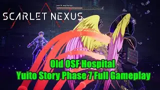 Old OSF Hospital - Yuito Story Phase 7 Full Gameplay Scarlet Nexus