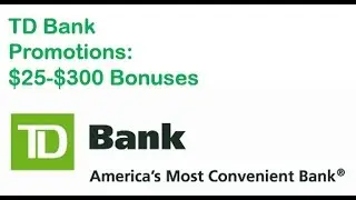 TD Bank Promotions: $25-$300 Bonuses