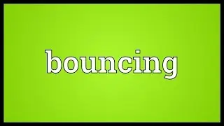 Bouncing Meaning