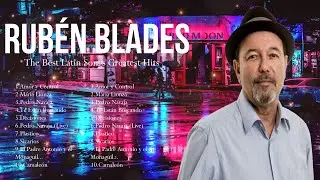 Rub&eacute;n Blades Latino Songs 2024 - Top 10 Best Songs - Greatest Hits - Full Album