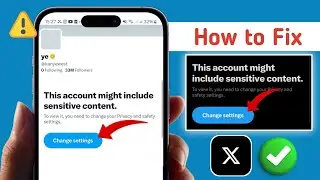 Как исправить: эта учетная запись может содержать деликатный контент на X/Twitter