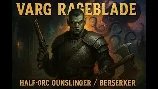 Varg Rageblade - Half-Orc Gunslinger / Berserker