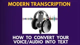 MODERN TRANSCRIPTION: Easy way to convert your voice/audio into text