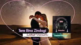 Tere Bina Zindagi Z36 New Song