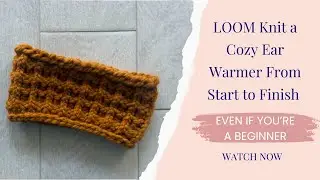 LOOM Knit a Cozy Ear Warmer From Start to Finish &mdash; Even if You&rsquo;re a Beginner
