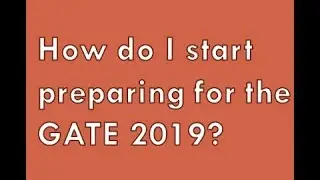How do i start preparing for the GATE 2019?