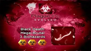 Plague Inc Evolved | Official Scenario | Black Death | Walkthrough | Mega-Brutal | 3 biohazards