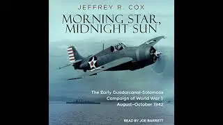 Morning Star, Midnight Sun: The Early Guadalcanal-Solomons Campaign of World War II AugustOctober