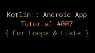 Kotlin - Beginner Tutorial #007 - For Loops & Lists
