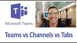 Microsoft Teams vs Channels vs Tabs