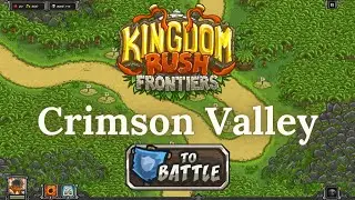 Kingdom Rush Frontiers - CRIMSON VALLEY - Campaign (VETERAN)