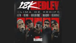 18K Medley (Clima de Recife) - Mc Reino, klaivda7, Guilherm&ecirc;, astnbeats, Maiqu3 (Prod. Custic)