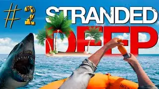 Stranded Deep ►Остаться в Живых ► ПРОХОЖДЕНИЕ #2 (18+)
