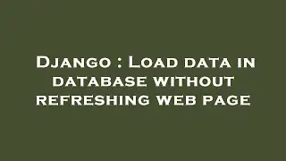 Django : Load data in database without refreshing web page