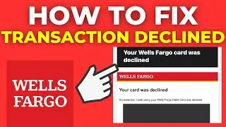 How To Fix Wells Fargo Transaction Declined (2025)