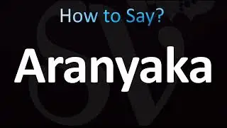 How to Pronounce Aranyaka (CORRECTLY!)