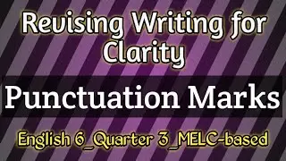 Revising Writing for Clarity-Punctuation Marks English 6 Quarter 3 @rizaldylightfullessons4425