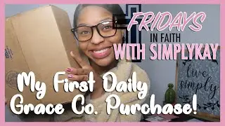 My First Daily Grace Co. Purchase/Unboxing | SimplyKay