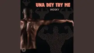 Una Dey Try Me