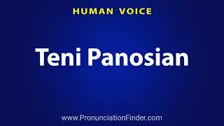 How To Pronounce Teni Panosian