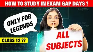 CBSE Class 12 Board Exams 2025 | Best Study Strategies for GAP Days | Ekta Soni&rsquo;s Ultimate Plan