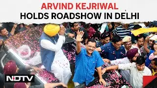 Arvind Kejriwal Roadshow | Arvind Kejriwal Holds Roadshow In Delhi