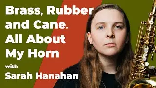 Sarah Hanahan Talks Gear: Horn, Mouthpiece, Reed