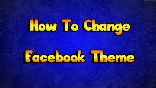 How To Change Facebook Theme 2015 !