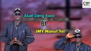 Aluel Deng Awol by JMY Manut Yel ~ South Sudan Music 2025