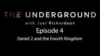 The Underground Episode 4  Daniel 2 and the Fourth Kingdom