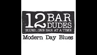 Modern Day Blues by 12 Bar Dudes