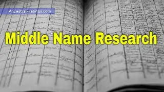 AF-599: Pitfalls You May Encounter in Middle Name Research | Ancestral Findings Podcast
