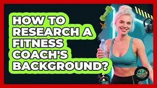 How To Research A Fitness Coach's Background?