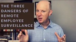 The Three Dangers of Remote Employee Surveillance