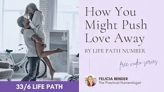 33/6 Life Path - How You Might Be Pushing Love Away | FeliciaBender.com