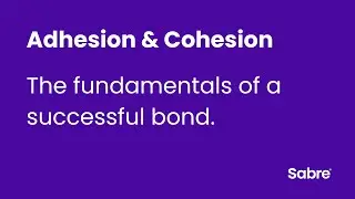 Adhesion & Cohesion: The fundamentals of a successful bond