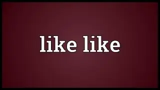 Like like Meaning
