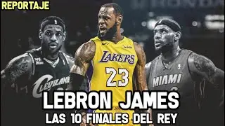 Lebron James - Las 10 Finales del Rey | Reportaje NBA