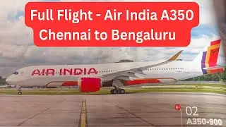 Full Flight - AIR INDIA  BRAND NEW A350 - Chennai to Bengaluru - Taxiing Takeoff Cruising Landing