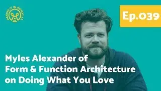 Myles Alexander, the founder of Form & Function Architecture, on Making It in Asheville