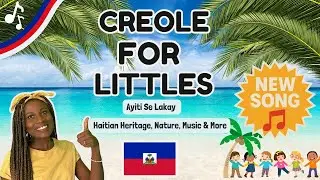 Creole For Littles | Haitian Heritage Month | Nature Special + New Song!