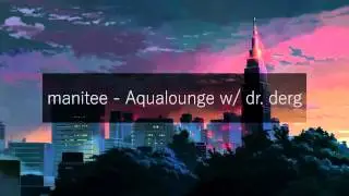 manitee - Aqualounge w/ dr. derg