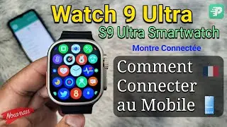 Smart Watch 9 Ultra (S9 Ultra) Comment Connecter au T&eacute;l&eacute;phone? | Montre Connect&eacute;e Fitpro T900