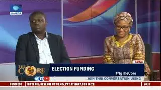 Vote Trading Or Vote Buying? Stakeholders, Experts Dissect Election Funding Pt.2|The Core|