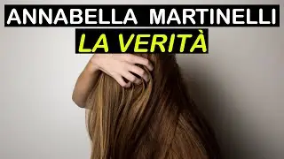 ANNABELLA MARTINELLI - IL MISTERO DEL CORPO RITROVATO - LA VERITÀ DIETRO LA COMUNICAZIONE DEI MEDIA