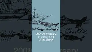 200th Anniversary of the Sinking of the Whaleship Essex