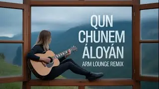 Qun Chunem Arm Lounge Remix | Armen Aloyan